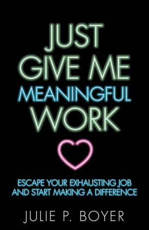 Cover of the book Just Give Me Meaningful Work by Steven B. Heird, MD, FACS