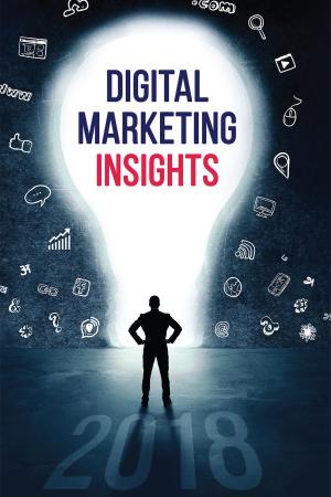 Cover of the book Digital Marketing Insights 2018 by Kanwar K Kaul