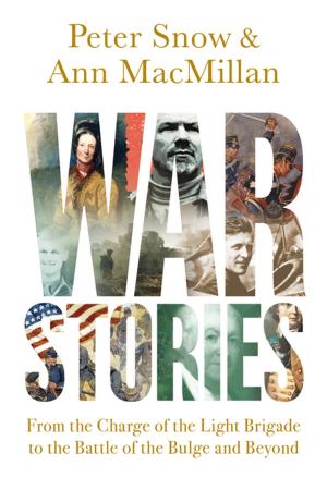 Cover of the book War Stories: From the Charge of the Light Brigade to the Battle of the Bulge and Beyond by Mary Cummings