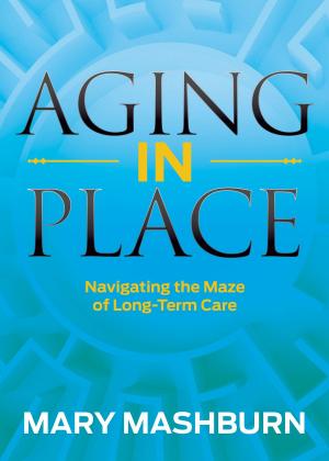Cover of the book Aging in Place by Jay Conrad Levinson, Andrew Neitlich