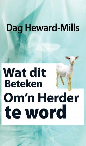 Cover of the book Wat dit beteken om ’n herder te word by Dag Heward-Mills