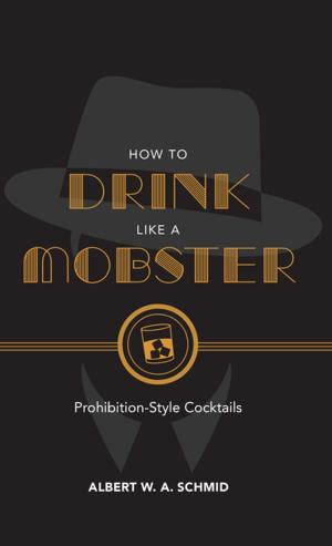 Cover of the book How to Drink Like a Mobster by Olivia Manderlen