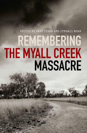 Cover of the book Remembering the Myall Creek Massacre by Jane Lydon