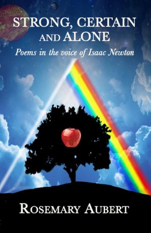 Book cover of Strong, Certain and Alone: Poems in the Voice of Isaac Newton