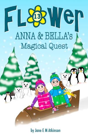 Cover of the book ANNA & BELLA's Magical Quest by Jane E M Atkinson