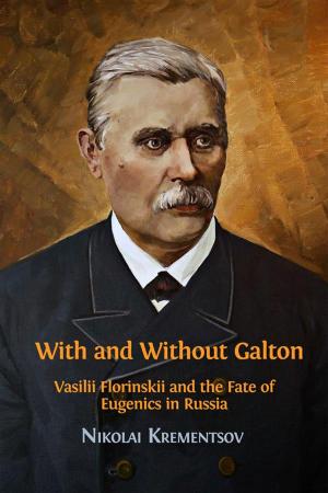 Cover of the book With and Without Galton: Vasilii Florinskii and the Fate of Eugenics in Russia by Louise Hardiman, Nicola Kozicharow