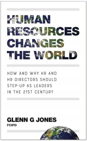 Cover of the book Human Resources Changes the World: How and Why HR and HR Directors Should Step-Up as Leaders in the 21st Century by Julia Keller