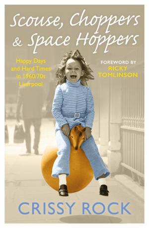 Cover of the book Scouse, Choppers & Space Hoppers - A Liverpool Life of Happy Days and Hard Times by Sara Davies