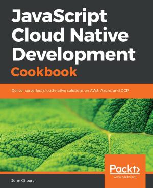 Cover of the book JavaScript Cloud Native Development Cookbook by Cristian Darie, K. Scott Allen
