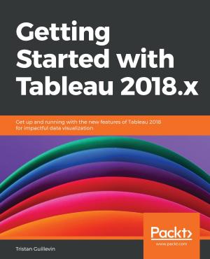 Cover of the book Getting Started with Tableau 2018.x by Pethuru Raj, Jeeva S. Chelladhurai, Vinod Singh