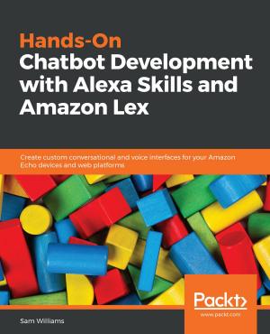 Cover of the book Hands-On Chatbot Development with Alexa Skills and Amazon Lex by Samuel Erskine (MCT), Steven Beaumont, Anders Asp (MVP), Dieter Gasser, Andreas Baumgarten (MVP)