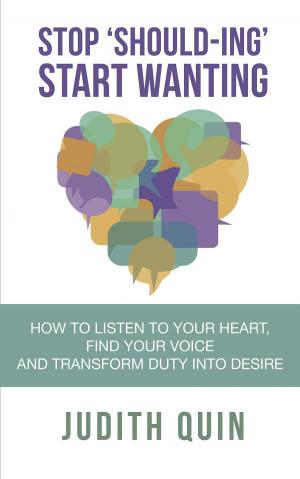 Cover of the book Stop Shoulding Start Wanting by Janette Getui