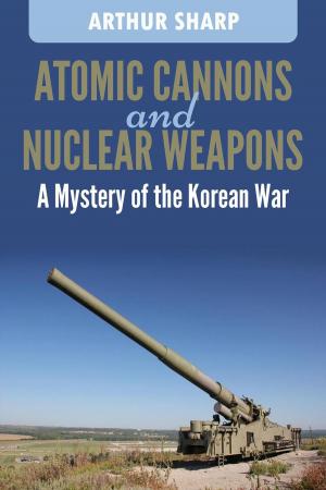 Cover of the book Atomic Cannons and Nuclear Weapons by John Jung