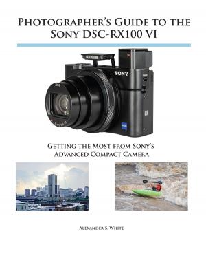 Cover of the book Photographer's Guide to the Sony DSC-RX100 VI by Alexander White