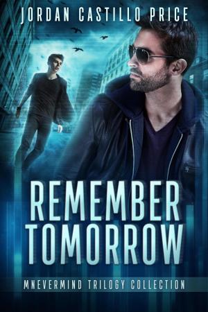 Cover of the book Remember Tomorrow: Mnevermind Trilogy Collection by Astrid Amara, KJ Charles, Charlie Cochet, Rhys Ford, Ginn Hale, Lou Harper, Jordan L. Hawk, Nicole Kimberling, Jordan Castillo Price, Andrea Speed