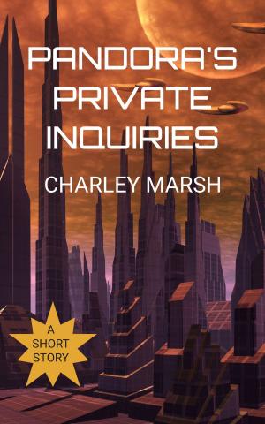 Cover of the book Pandora's Private Inquiries by Charley Marsh