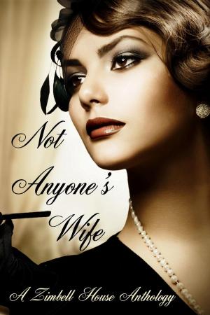 Cover of the book Not Anyone's Wife by Zimbell House Publishing, Cassandra Arnold, Sammi Cox, E. W. Farnsworth, David W. Landrum, Matthew Pegg, Virginia Smith, Stephanie Wright, Evelyn M. Zimmer