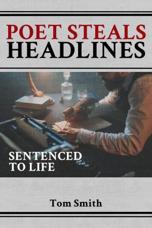 Cover of the book Poet Steals Headlines by Thomas  F. Kelly