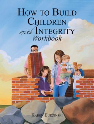 Cover of the book How to Build Children with Integrity Workbook by Jeff Bell