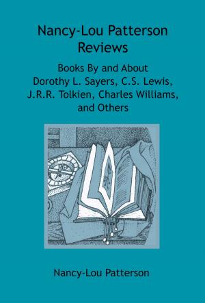 Cover of Nancy-Lou Patterson Reviews Books By and About Dorothy L. Sayers, C.S. Lewis, J.R.R. Tolkien, Charles Williams, and Others