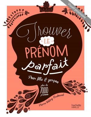 Cover of the book Trouver le prénom parfait by Poonam Chawla, Pushan Chawla-Bhowmick