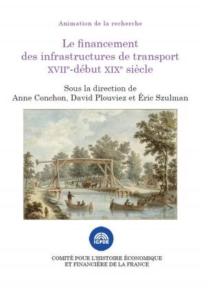 bigCover of the book Le financement des infrastructures de transport XVIIe-début XIXe siècle by 