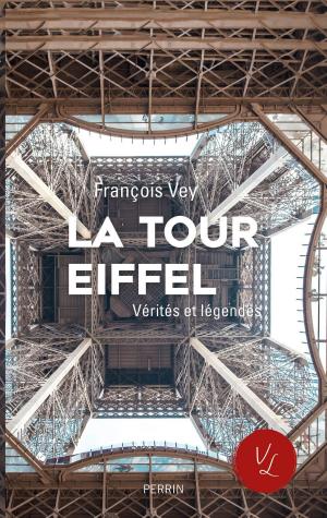 Cover of the book La Tour Eiffel, vérités et légendes by Catherine LABORDE