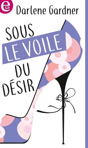 Cover of the book Sous le voile du désir by Sharon Kendrick, Melanie Milburne, Kate Hewitt, Amanda Cinelli