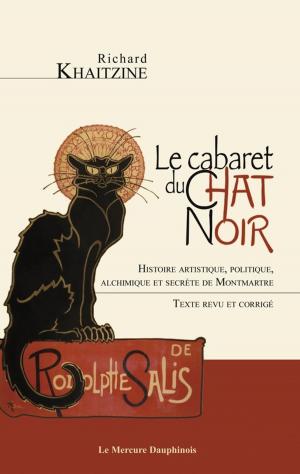 Cover of Le cabaret du Chat Noir - Histoire artistique, politique, alchimique et secrète de Montmartre