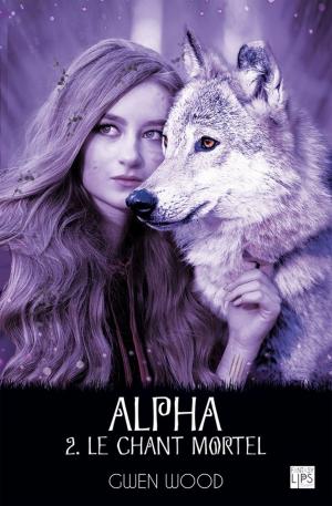 Cover of the book Alpha - Le chant mortel - Tome 2 by Patricia Plaza