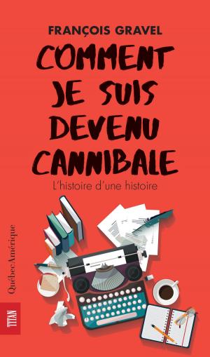 Cover of the book Comment je suis devenu cannibale by Camille Bouchard