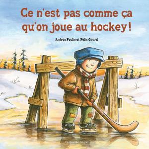 Cover of the book Ce n’est pas comme ça qu’on joue au hockey! by Gilles Tibo