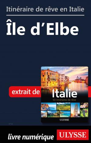 Cover of the book Itinéraire de rêve en Italie - Île d’Elbe by Collectif Ulysse, Collectif