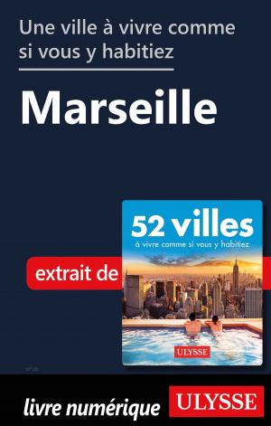 Cover of the book Une ville à vivre comme si vous y habitiez - Marseille by Marc Rigole
