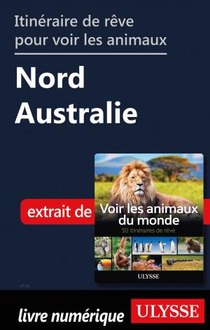 Book cover of Itinéraire de rêve pour voir les animaux - Nord Australie
