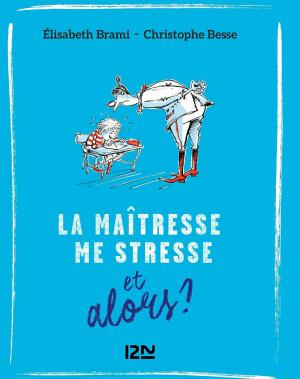 Cover of the book Et alors ? - tome 01 : La Maîtresse me stresse... by Serge BRUSSOLO