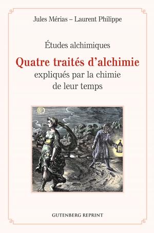 Cover of the book Quatre traités d'alchimie expliqués par la chimie de leur temps by Judson Fraley