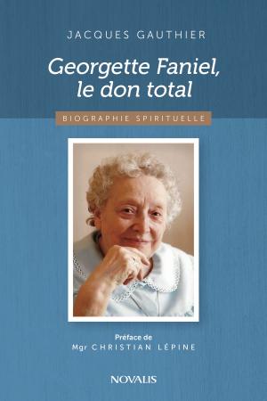 Cover of the book Georgette Faniel, le don total by Norman Lévesque