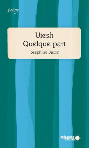 Cover of the book Uiesh - Quelque part by Frankétienne