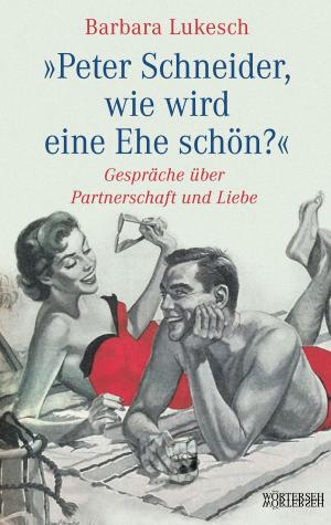 Cover of the book Peter Schneider, wie wird eine Ehe schön? by Reno Sommerhalder, Jürg Sommerhalder