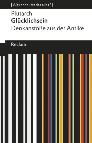 Cover of the book Glücklichsein. Denkanstöße aus der Antike by Wilhelm Große, Georg Büchner
