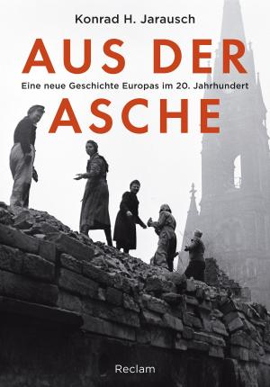 Book cover of Aus der Asche. Eine neue Geschichte Europas im 20. Jahrhundert