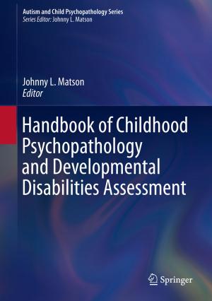 Cover of the book Handbook of Childhood Psychopathology and Developmental Disabilities Assessment by Daniel Schiffman, Warren Young, Yaron Zelekha