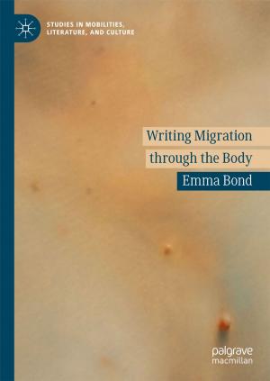 Cover of the book Writing Migration through the Body by P.N. Shivakumar, Yang Zhang, K.C. Sivakumar