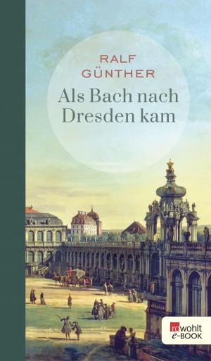Cover of the book Als Bach nach Dresden kam by Bernard Cornwell