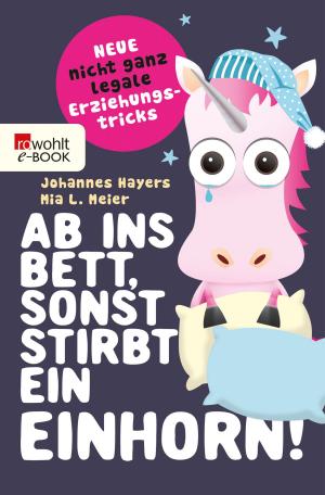 Cover of the book Ab ins Bett, sonst stirbt ein Einhorn! by Rosamunde Pilcher