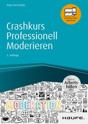 Cover of the book Crashkurs Professionell Moderieren - inkl. Arbeitshilfen online by Anja von Kanitz