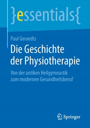 Cover of the book Die Geschichte der Physiotherapie by Bernd Heesen, Wolfgang Gruber