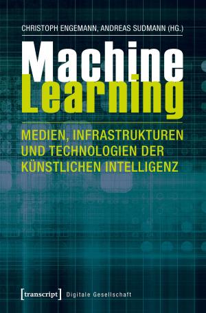 Cover of the book Machine Learning - Medien, Infrastrukturen und Technologien der Künstlichen Intelligenz by Uwe Becker