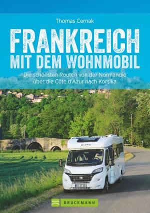 Cover of the book Frankreich mit dem Wohnmobil: Faszinierende Wohnmobilrouten durch Frankreich by Barbara Geier, Franz Marc Frei